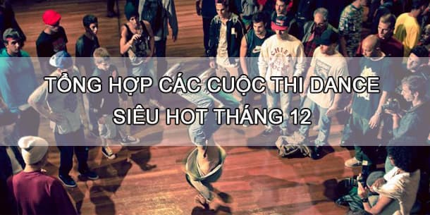 Tổng hợp các cuộc thi DANCE siêu hot tháng 12