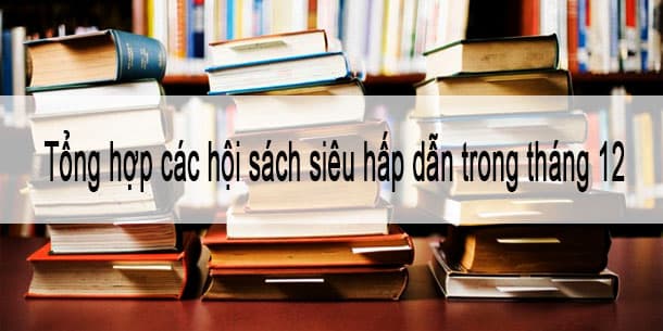 Tổng hợp các hội sách siêu hấp dẫn trong tháng 12
