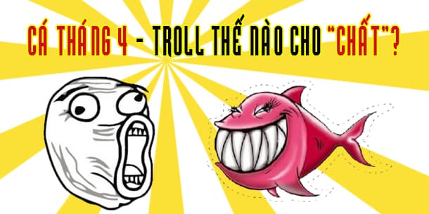 Tổng hợp NHỮNG CÁCH TROLL CỰC "CHẤT" cho ngày Cá Tháng Tư - 1/4