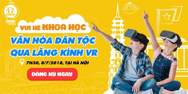 VUI HÈ KHOA HỌC: VĂN HÓA DÂN TỘC QUA LĂNG KÍNH VR
