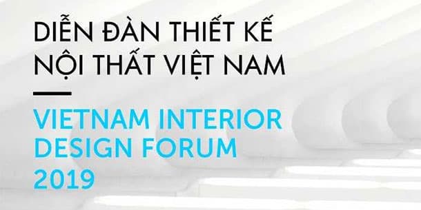 VIETNAM DESIGN WEEK: Tuần Lễ Thiết Kế Nội Thất 2019