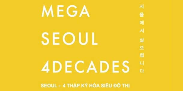 Triển Lãm "Seoul - 4 Thập Kỷ Hóa Siêu Đô Thị" 2019 (Vào Cửa Tự Do)