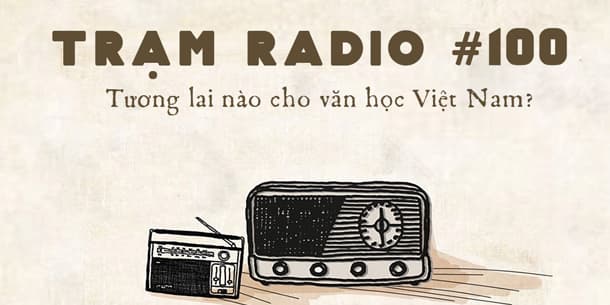 Trạm Radio phát sóng số 100: "Tương lai nào cho văn học Việt Nam?"