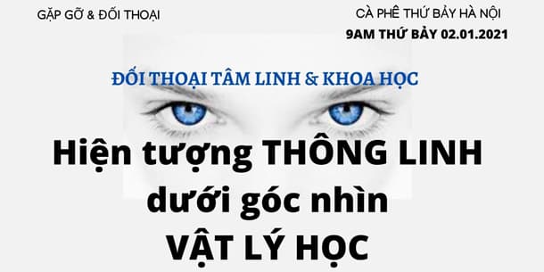 Đối thoại Tâm linh & Khoa học - Hiện tượng Thông linh dưới góc nhìn Vật lý học