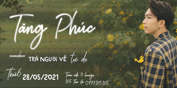 Minishow TĂNG PHÚC - Trả người về tự do - Ngày 28.05.2021 tại Hà Nội