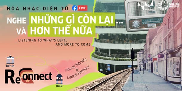 Hòa Nhạc Điện Tử Reconnect: Nghe Những Gì Còn Lại Và Hơn Thế Nữa Tổ Chức Bởi Viện Goethe 2021