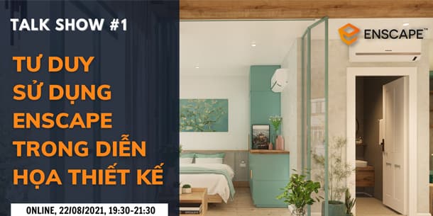 Talkshow online miễn phí - Tư duy sử dụng Enscape trong Diễn họa thiết kế