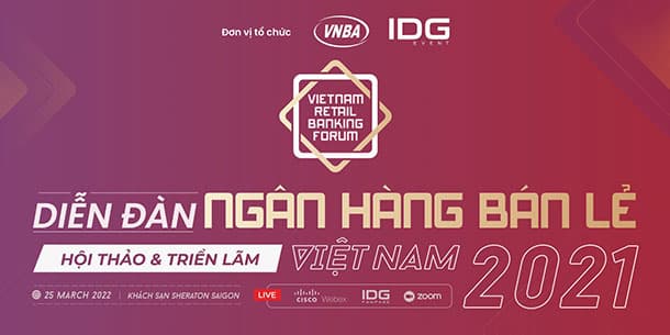 Diễn đàn hội thảo và triển lãm:  VIETNAM RETAIL BANKING FORUM 2021 