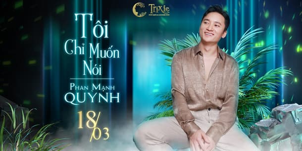 Minishow Phan Mạnh Quỳnh - Tôi chỉ muốn nói - Ngày 18.03.2022