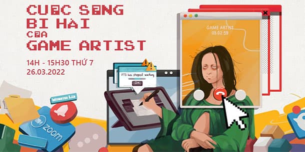 Sự kiện trực tuyến: 2022 chuyên đề 02 | Cuộc sống bi hài của Game Artist