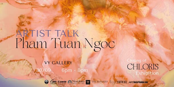 Artist Talk - Trò chuyện nghệ sĩ cùng Phạm Tuấn Ngọc - Triển lãm Chloris 