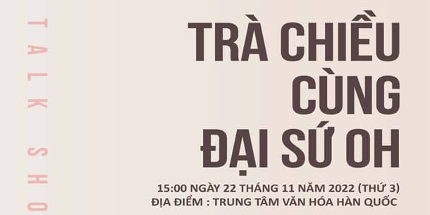 Cơ hội đăng ký tham gia Buổi trò chuyện cùng Đại sứ Hàn Quốc tại Việt Nam - Oh Young Ju cùng các bạn Việt Nam do Đại sứ quán Hàn Quốc và Trung tâm Văn hóa Hàn Quốc tổ chức