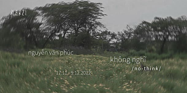  Triển Lãm "Không Nghĩ" Của Nghệ Sĩ Thị Giác Nguyễn Văn Phúc 2022