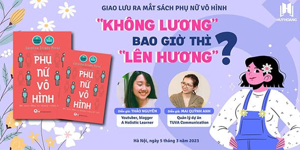 Giao lưu ra mắt sách PHỤ NỮ VÔ HÌNH: Không lương bao giờ thì lên hương.