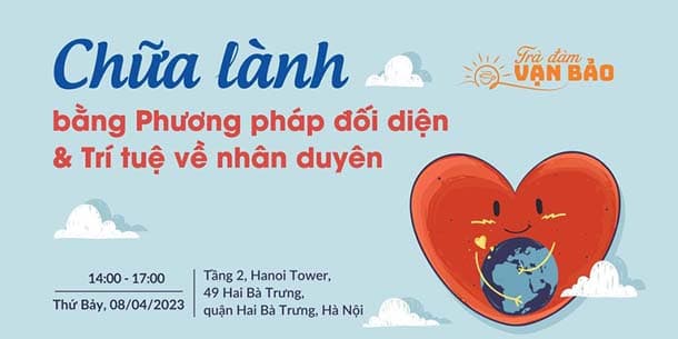 Trà Đàm Vạn Bảo số 5 - Phương pháp đối diện và Trí tuệ về nhân duyên bằng Phương pháp đối diện và Trí tuệ về nhân duyên