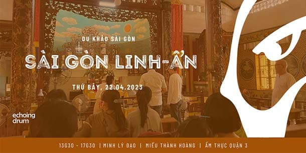 Echoing Trip - Sài Gòn Linh-Ẩn - Ngày 22.04.2023