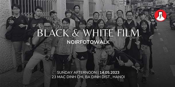 Noirfoto Walk tháng 5 - Buổi chụp hình đường phố với chủ đề nhiếp ảnh phim thủ công đen trắng