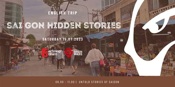 SaigonWalks x Echoing Trip - English Trip - Saigon Hidden Stories