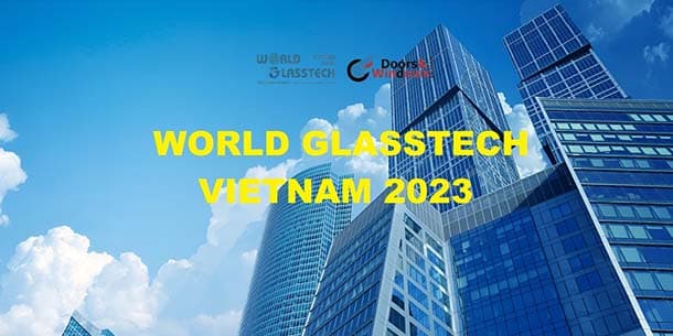  World GlassTech Vietnam 2023 - Triển lãm Quốc tế Công nghệ Kính & Thủy tinh Việt Nam