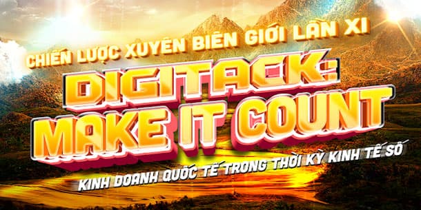 Chính thức phát động cuộc thi chủ đề: KINH DOANH QUỐC TẾ TRONG THỜI KỲ KINH TẾ SỐ - DIGITACK: MAKE IT COUNT”