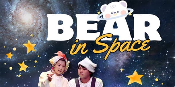 KỊCH: BEAR IN SPACE (tạm dịch: Gấu ngao du vũ trụ)