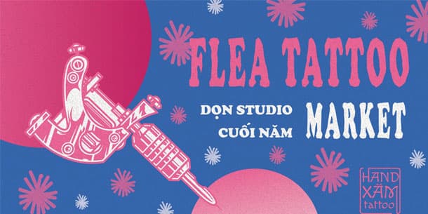Hội Chợ Flea Tattoo Market - Dọn Studio Cuối Năm Do HandXăm Tattoo Tổ Chức 2024