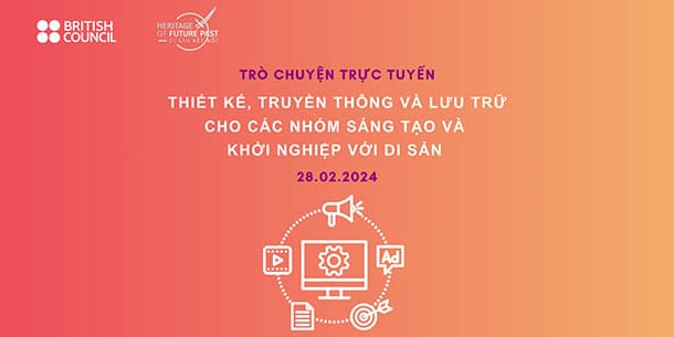 Online: Trò chuyện Thiết kế, truyền thông và lưu trữ cho các nhóm sáng tạo và khởi nghiệp với di sản.