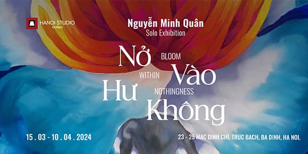 Triển Lãm Nở Vào Hư Không - Bloom Within Nothingness Của Họa Sĩ Nguyễn Minh Quân
