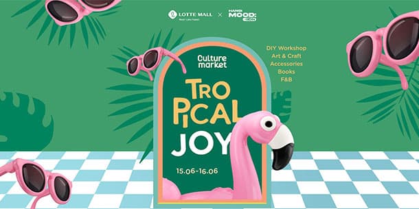 Lotte Culture Market: Tropical Joy - Hội chợ x workshop