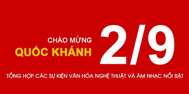 Khám phá các sự kiện văn hóa nghệ thuật - âm nhạc nổi bật dịp nghỉ lễ Quốc Khánh 02/09/2024