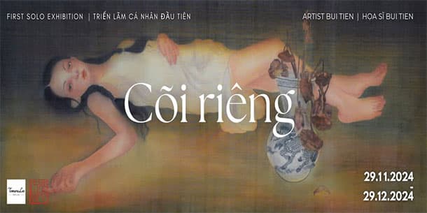 Triển Lãm Nghệ Thuật - "Cõi Riêng" Do Họa Sĩ Bùi Tiên Tổ Chức 2024