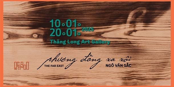 Triển lãm cá nhân của họa sĩ đốt gỗ đa chất iệu Ngô Văn Sắc - Phương Đông Xa Côi (The Far East)