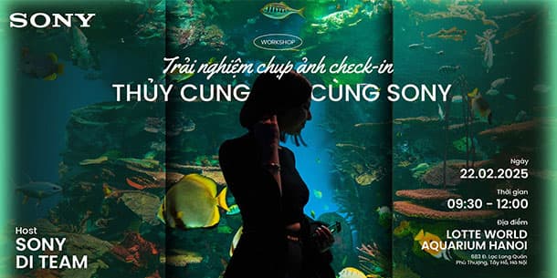 Offline workshop: Trải Nghiệm Chụp Ảnh Check-In Thủy Cung Cùng Sony