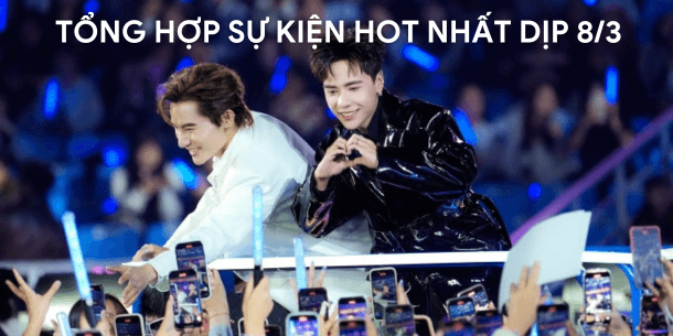 08/03 đi chơi gì? Tổng hợp các sự kiện hot nhất dịp 8/3 này