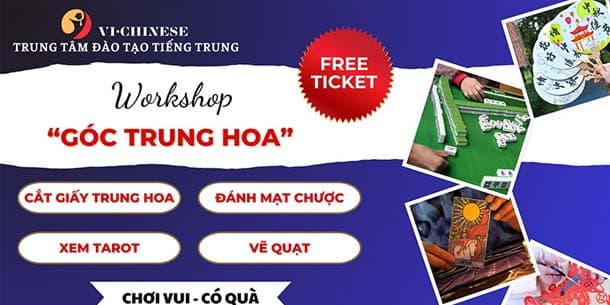 Workshop GÓC TRUNG HOA tại Hà Nội - Cùng trải nghiệm văn hóa Trung Quốc và luyện tiếng cùng người bản địa