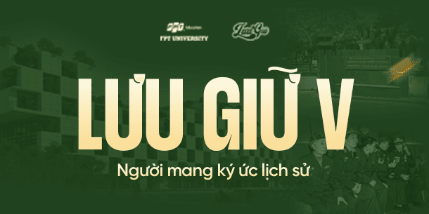 LƯU GIỮ V - NGƯỜI MANG KÝ ỨC LỊCH SỬ 