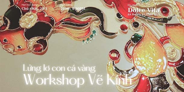 Workshop vẽ kính tháng 3/2025 - Lửng Lơ Con Cá Vàng - Làm quen với tranh vẽ màu trên kính (vitrail painting)