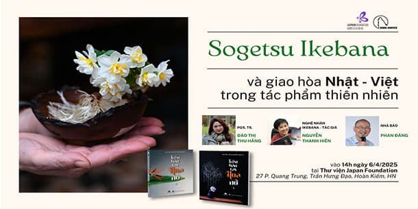 Giao lưu: Sogetsu Ikebana và giao hòa Nhật – Việt trong tác phẩm thiên nhiên