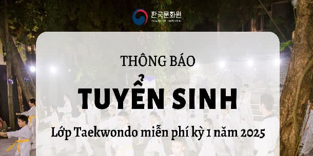 Trung tâm văn hóa Hàn Quốc tuyển sinh lớp học TAEKWONDO KỲ 1 NĂM 2025.