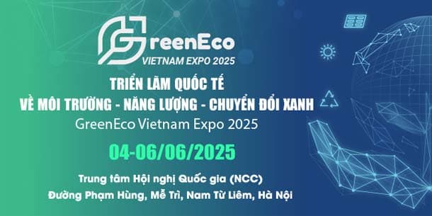 GreenEco Vietnam Expo 2025 - Triển lãm quốc tế về Môi trường - Năng lượng - Chuyển đổi xanh 2025