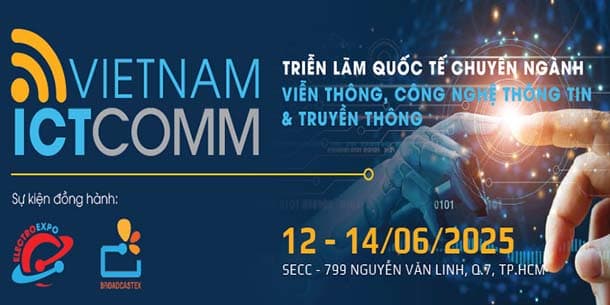 Vietnam ICTCOMM 2025 - Triển lãm Viễn thông, Công nghệ Thông tin và Truyền thông