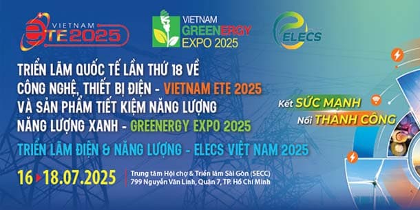 Vietnam ETE & Greenergy Expo 2025 - Triển lãm Công nghệ, thiết bị Điện và Năng lượng 2025