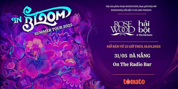 [Đà Nẵng] IN BLOOM Summer Tour 2025 - Rosewood x Hải Bột - Ngày 31.05.2025