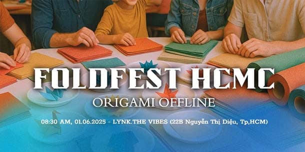 FOLDFEST HCMC 2025 - Sự kiện offline dành riêng cho cộng đồng yêu thích nghệ thuật gấp giấy Origami