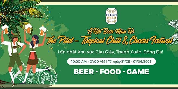 Miễn phí vào cửa - Lễ hội bia thủ công 2025 - The Pilot Tropical Chill and Cheers Festival (từ ngày 31/05 – 01/06/2025)