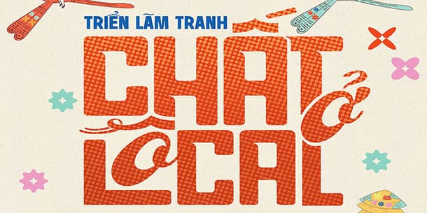 Triển lãm CHẤT Ở LOCAL - “ĐÁNH THỨC” DI SẢN GIỮA LÒNG THÀNH PHỐ