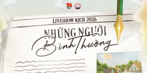 Liveshow Kịch 2026 - “Những Người Bình Thường”: Tôn vinh vẻ đẹp của đời sống thường nhật