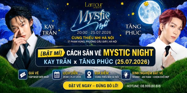 [BẬT MÍ] Cách Săn Vé MYSTIC NIGHT • KAY TRẦN x TĂNG PHÚC (25.07.2026): Giá Vé, Lịch Diễn & Kinh Nghiệm Đặt Vé Tại Cung Thiếu Nhi Hà Nội