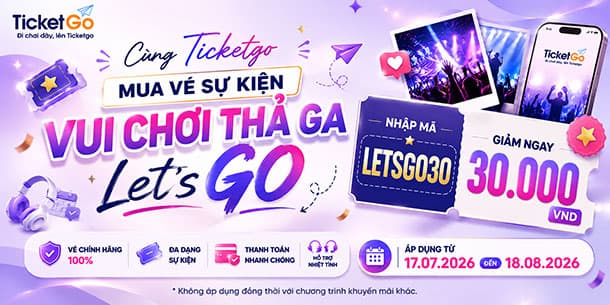 LET'S GO cùng Ticketgo – Săn vé mê, giảm hết cỡ - Ưu đãi không thể bỏ lỡ.