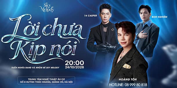 Hoàng Tôn – 14 Casper – Bon Nghiêm: Vì Sao Lời Chưa Kịp Nói Là Liveshow Đáng Chờ Đợi Ngày 24/10/2026